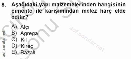 8. soru: Aşağıdaki yapı malzemelerinden hangisinin çimento ile karışımından melez harç elde edilir? A), Alçı B) Agrega C) Kil…