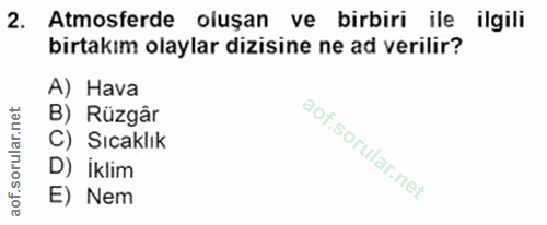 2. soru: Atmosferde oluşan ve birbiri ile ilgili birtakım olaylar dizisine ne ad verilir? A) Hava B) Rüzgâr C) Sıcaklık D) İkl…