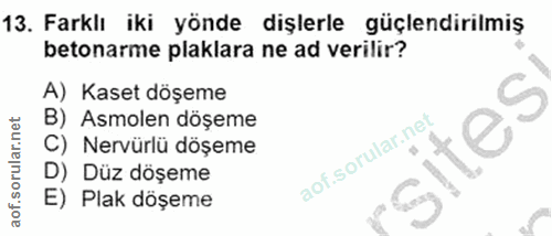 13. soru: Farklı iki yönde dişlerle güçlendirilmiş betonarme plaklara ne ad verilir? A) Kaset döşeme B) Asmolen döşeme C) Nervü…
