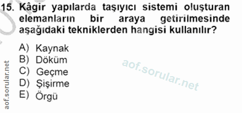 15. soru: Kâgir yapılarda taşıyıcı sistemi oluşturan elemanların bir araya getirilmesinde aşağıdaki tekniklerden hangisi kullan…