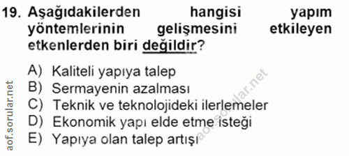 19. soru: Aşağıdakilerden hangisi yapım yöntemlerinin gelişmesini etkileyen etkenlerden biri değildir? A) Kaliteli yapıya talep…