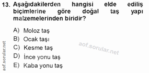 13. soru: Aşağıdakilerden hangisi elde ediliș biçimlerine göre doğal tas yapı malzemelerinden biridir? A) Moloz taş B) Ocak taş…