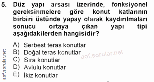 5. soru: Düz yapı arsası üzerinde, fonksiyonel gereksinmelere göre konut katlarının birbiri üstünde yapay olarak kaydırılmalar…