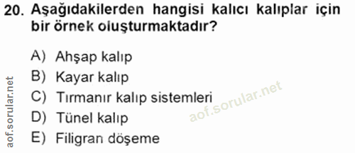 20. soru: Aşağıdakilerden hangisi kalıcı kalıplar için bir örnek oluşturmaktadır? A) Ahşap kalıp B) Kayar kalıp C) Tırmanır kal…