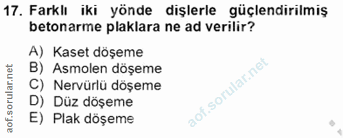 17. soru: Farklı iki yönde dişlerle güçlendirilmiş betonarme plaklara ne ad verilir? A) Kaset döşeme B) Asmolen döşeme C) Nervü…