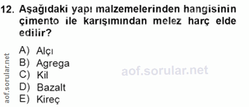 12. soru: Aşağıdaki yapı malzemelerinden hangisinin çimento ile karışımından melez harç elde edilir? A) Alçı B) Agrega C) Kil D…