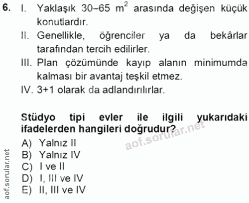 6. soru: I. Yaklaşık 30-65 m' arasında değişen küçük konutlardır. Il. Genellikle, öğrenciler ya da bekârlar tarafından tercih…