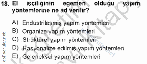 18. soru: El işçiliğinin egemen olduğu yapım yöntemlerine ne ad verilir? A) Endüstrileşmiş yapım yöntemleri. B) Organize yapım…