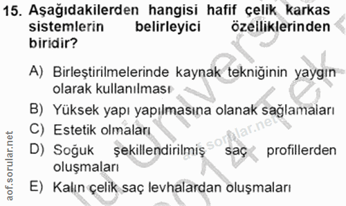 15. soru: Aşağıdakilerden hangisi hafif çelik karkas sistemlerin belirleyici özelliklerinden biridir? A) Birleştirilmelerinde k…