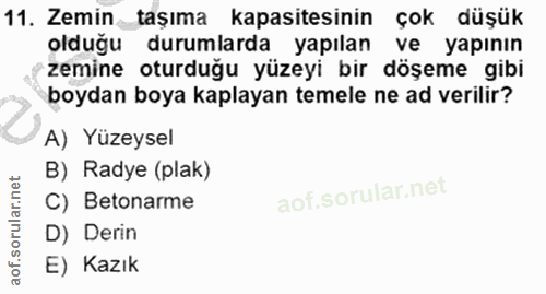 11. soru: Zemin taşıma kapasitesinin çok düşük olduğu durumlarda yapılan ve yapının zemine oturduğu yüzeyi bir döşeme gibi boyd…