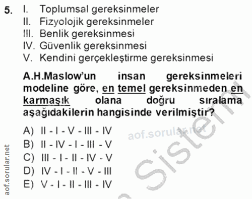 5. soru: I. Toplumsal gereksinmeler II. Fizyolojik gereksinmeler III. Benlik gereksinmesi IV. Güvenlik gereksinmesi V. Kendini…