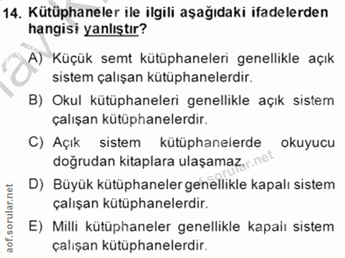 14. soru: Kütüphaneler ile ilgili aşağıdaki ifadelerden hangisi yanlıştır? A) Küçük semt kütüphaneleri genellikle açık sistem ç…