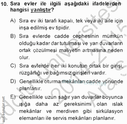 10. soru: Sıra evler ile ilgili aşağıdaki ifadelerden hangisi yanlıştır? A) Sıra ev iki tarafi kapalı, tek veya iki aile için i…