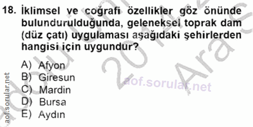 18. soru: İklimsel ve coğrafi özellikler göz önünde bulundurulduğunda, geleneksel toprak dam (düz çatı) uygulaması aşağıdaki şe…