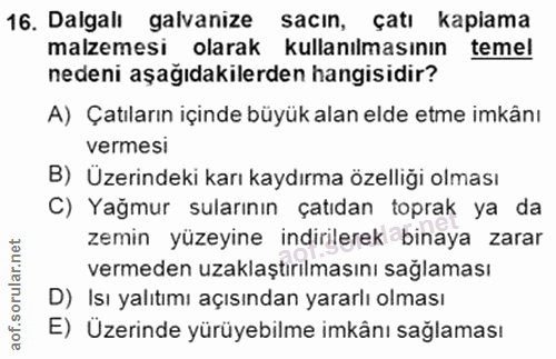 16. soru: Dalgali galvanize sacın, çatı kapiama malzemesi olarak kullanılmasının temel nedeni aşağıdakilerden hangisidir? A) Ça…