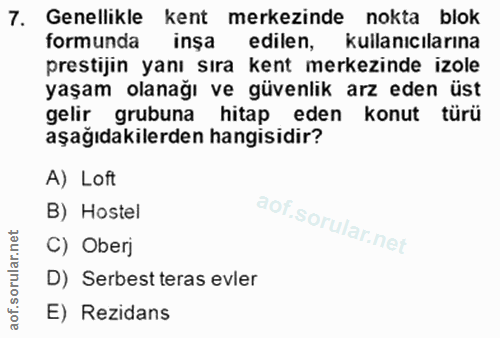 7. soru: Genellikle kent merkezinde nokta blok formunda inşa edilen, kullanıcılarına prestijin yanı sıra kent merkezinde izole…