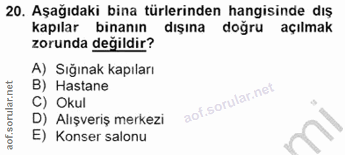 20. soru: Aşağıdaki bina türlerinden hangisinde dış kapılar binanın dışına doğru açılmak zorunda degildir? A) Sığınak kapıları…