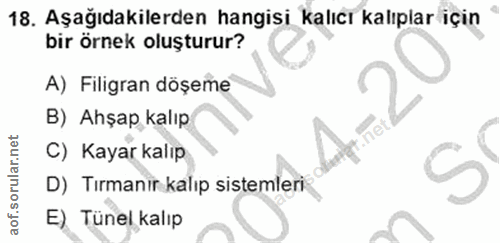18. soru: Aşağıdakilerden hangisi kalıcı kalıplar için bir örnek oluşturur? A) Filigran döşeme B) Ahşap kalıp C) Kayar kalıp S…