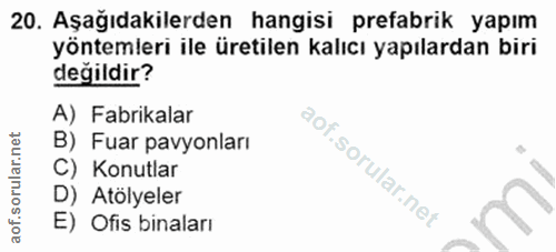 20. soru: Aşağıdakilerden hangisi prefabrik yapım yöntemleri ile üretilen kalıcı yapılardan biri değildir? A) Fabrikalar B) Fua…