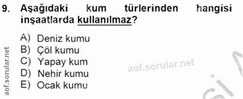 9. soru: Aşağıdaki kum türlerinden hangisi inşaatlarda kullanılmaz? A) Deniz kumu B) Çöl kumu C) Yapay kum D) Nehir kumu E) Oc…