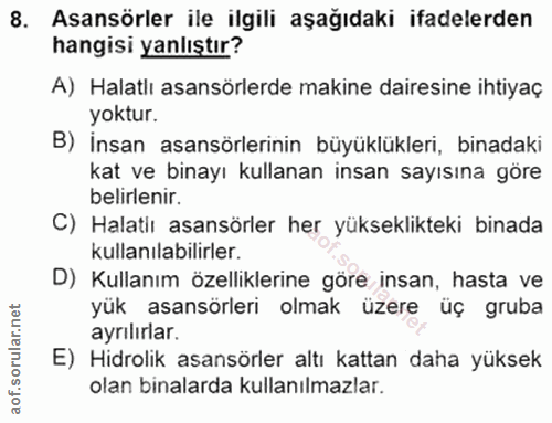 8. soru: Asansörler ile ilgili aşağıdaki ifadelerden hangisi yanlıştır? A) Halatlı asansörlerde makine dairesine ihtiyaç yoktu…