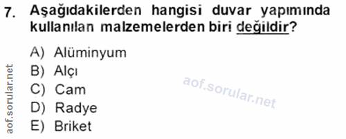 7. soru: Aşağıdakilerden hangisi duvar yapımında kullanılan malzemelerden biri değildir? A) Alüminyum B) Alçı C) Cam D) Radye…