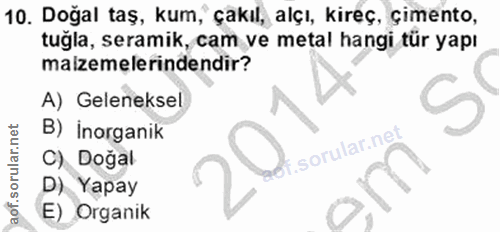 10. soru: Doğal taş, kum, çakıl, alçı, kireç, çimento, tuğla, seramik, cam ve metal hangi tür yapı malzemelerindendir? A) Gelen…
