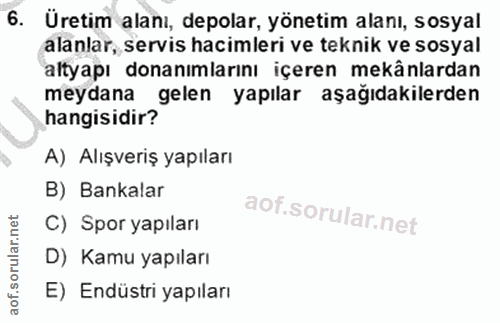 6. soru: Üretim alanı, depolar, yönetim alanı, sosyal alanlar, servis hacimleri ve teknik ve sosyal altyapı donanımlarını içer…