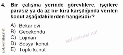 4. soru: Bir çalışma yerinde görevlilere, işçilere parasız ya da az bir kira karşılığında verilen konut aşağıdakilerden hangis…