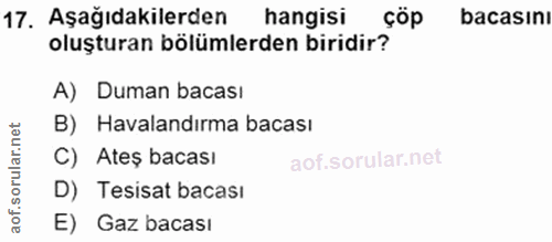17. soru: Aşağıdakilerden hangisi çöp bacasını oluşturan bölümlerden biridir? A) Duman bacası B) Havalandırma bacası C) Ateș ba…