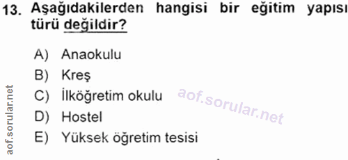 13. soru: Aşağıdakilerden hangisi bir eğitim yapısı türü değildir? A) Anaokulu B) Kres C) ilköğretim okulu D) Hostel E) Yüksek…