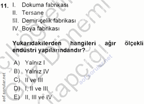 11. soru: I. Dokuma fabrikası Il. Tersane III. Demir-çelik fabrikası IV. Boya fabrikası Yukarıdakilerden hangileri ağır ölçekli…