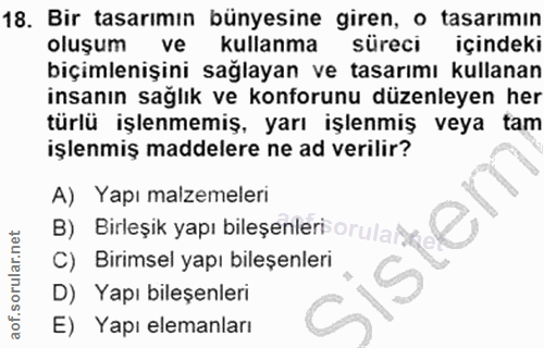 18. soru: Bir tasarımın bünyesine giren, o tasarımın oluşum ve kullanma süreci içindeki biçimlenişini sağlayan ve tasarımı kull…