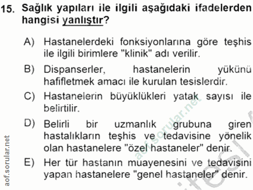 15. soru: Sağlık yapıları ile ilgili aşağıdaki ifadelerden hangisi yanlıştır? A) Hastanelerdeki fonksiyonlarına göre teşhis ile…