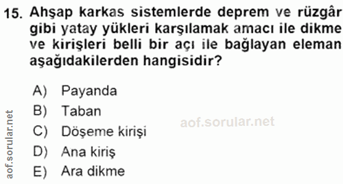 15. soru: Ahşap karkas sistemlerde deprem ve rüzgâr gibi yatay yükleri karşılamak amacı ile dıkme ve kirişleri belli bir açı il…