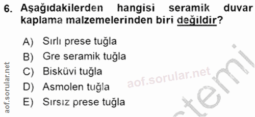 6. soru: Aşağıdakilerden hangisi seramik duvar kaplama malzemelerinden biri değildir? A) Sırlı prese tuğla B) Gre seramik tuğl…
