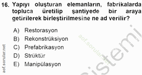 16. soru: Yapıyı oluşturan elemanların, fabrikalarda topluca üretilip şantiyede bir araya getirilerek birleştirilmesine ne ad v…
