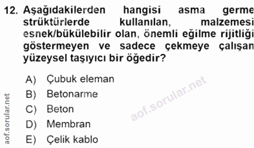 12. soru: Aşağıdakilerden hangisi asma germe strüktürlerde kullanılan, malzemesi esnek/bükülebilir olan, önemli eğilme rijitliğ…