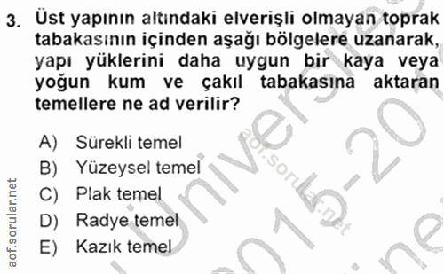 3. soru: Üst yapının altındaki elverişli olmayan toprak tabakasının içinden aşağı bölgelere uzanarak, yapı yüklerini daha uygu…