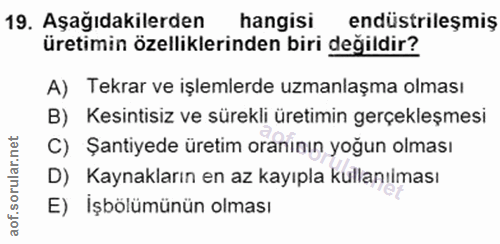 19. soru: Aşağıdakilerden hangisi endüstrileşmiş üretimin özelliklerinden biri değildir? A) Tekrar ve işlemlerde uzmanlaşma olm…