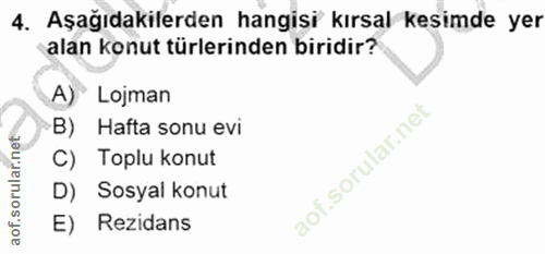 4. soru: Aşağıdakilerden hangisi kırsal kesimde yer alan konut türlerinden biridir? A)® Lojman B) Hafta sonu evi C) Toplu konu…