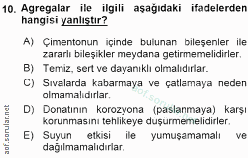 10. soru: Agregalar ile ilgili aşağıdaki ifadelerden hangisi yanlıştır? A) Çimentonun içinde bulunan bileşenler ile zararlı bıl…