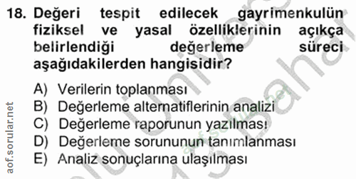 18. soru: Değeri tespit edilecek gayrimenkulün fiziksel ve yasal özelliklerinin açıkça belirlendiği değerleme süreci aşağıdakil…