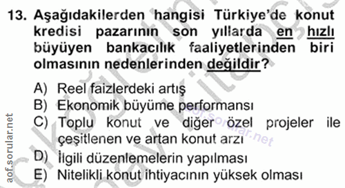 13. soru: Aşağıdakilerden hangisi Türkiye'de konut kredisi pazarının son yıllarda en hızlı büyüyen bankacılık faaliyetlerinden…