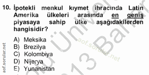 10. soru: İpotekli menkul kıymet ihracında Latin Amerika ülkeleri arasında en genis piyasaya sahip ülke aşağıdakilerden hangisi…
