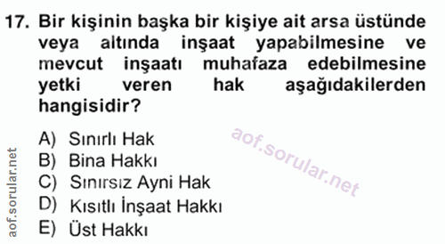 17. soru: Bir kişinin başka bir kişiye ait arsa üstünde veya aitinda inşaat yapabilmesine ve mevcut inşaatı muhafaza edebilmesi…