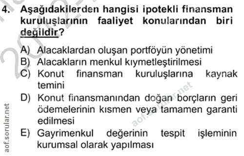 4. soru: Aşağıdakilerden hangisi ipotekli finansman kuruluşlarının faaliyet konularından biri değildir? A) Alacaklardan oluşan…