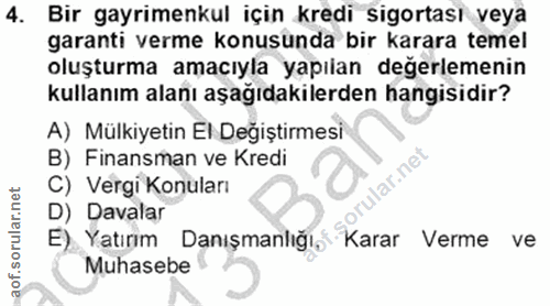 4. soru: Bir gayrimenkul için kredi sigortası veya garanti verme konusunda bir karara temel oluşturma amacıyla yapılan değerle…