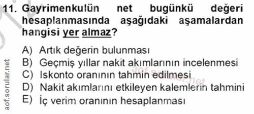 11. soru: Gayrimenkulün net bugünkü değeri hesaplanmasında aşağıdaki aşamalardan hangisi yer almaz? A) Artık değerin bulunması…