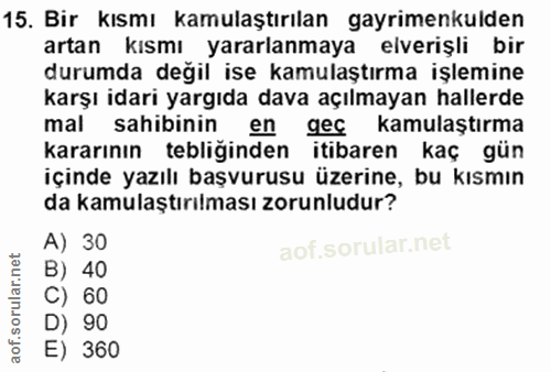 15. soru: Bir kısmı kamulaştırılan gayrimenkulden artan kısmı yararlanmaya elverişli bir durumda değil ise kamulaştırma işlemin…